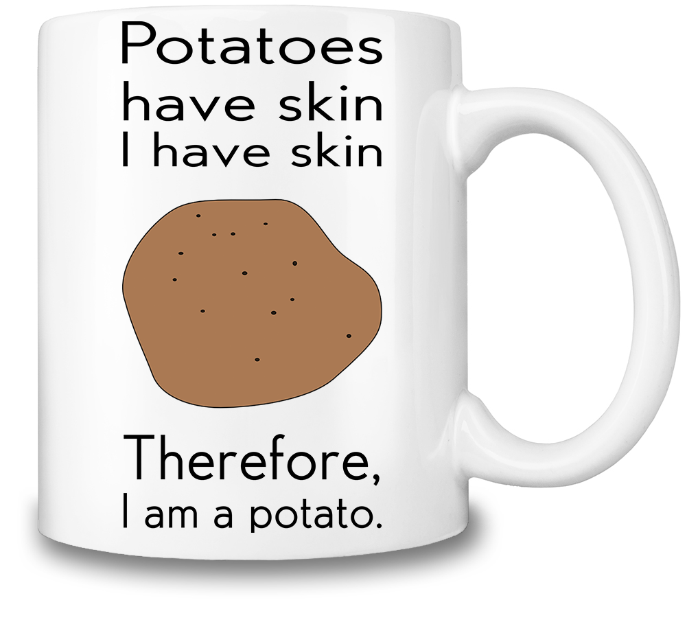 Potatoes Have Skin Coffee Mug Cup 11 Oz